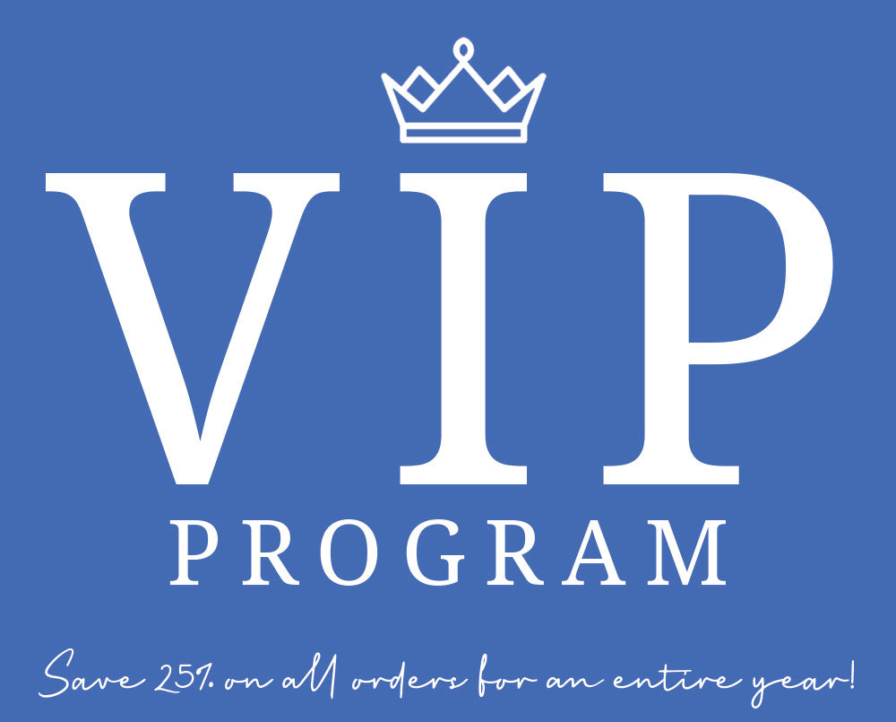VIP program - save 25% on all orders for an entire year!